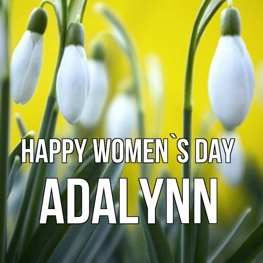 Greetings card с именем, Adalynn happy women`s day весенние цветы Greetings with text for free download 